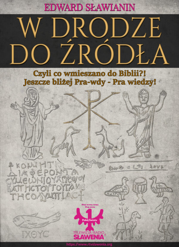 Format PDF ; W drodze do źródła czyli co wmieszano do Biblii?!! Jeszcze bliżej Pra-wdy – Pra wiedzy!!! edycja II